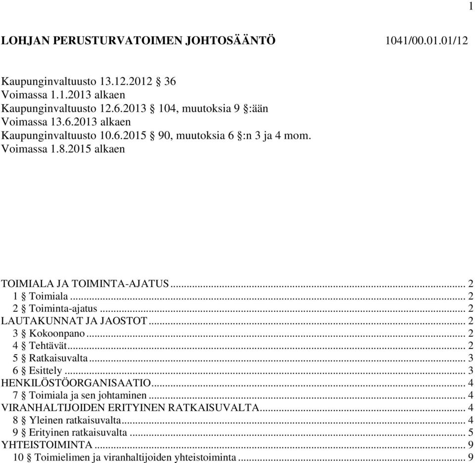 .. 2 LAUTAKUNNAT JA JAOSTOT... 2 3 Kokoonpano... 2 4 Tehtävät... 2 5 Ratkaisuvalta... 3 6 Esittely... 3 HENKILÖSTÖORGANISAATIO... 4 7 Toimiala ja sen johtaminen.