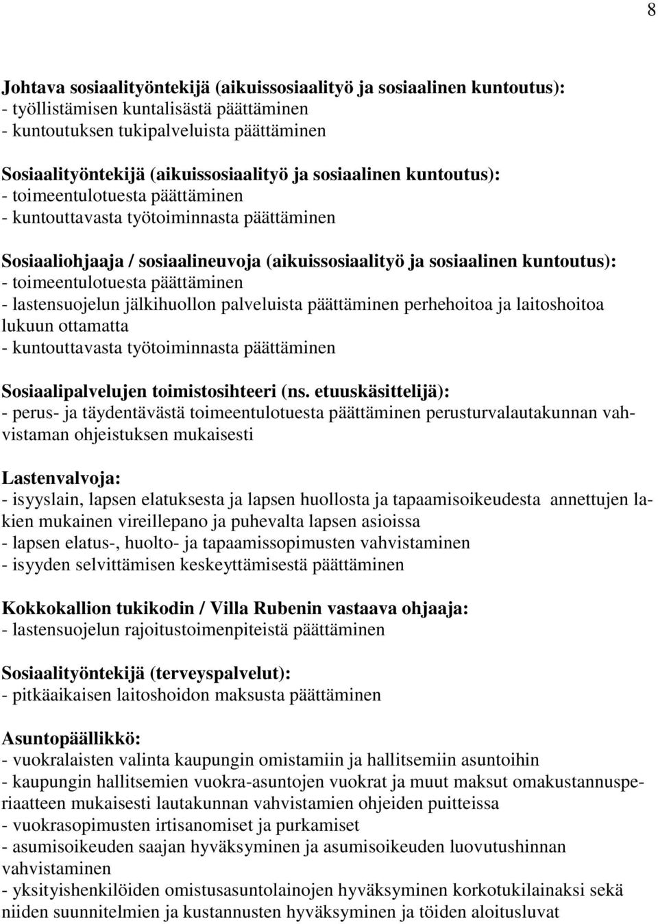 palveluista perhehoitoa ja laitoshoitoa lukuun ottamatta - kuntouttavasta työtoiminnasta Sosiaalipalvelujen toimistosihteeri (ns.