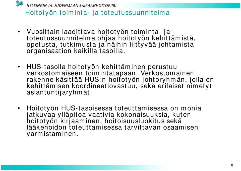 Verkostomainen rakenne käsittää HUS:n hoitotyön johtoryhmän, jolla on kehittämisen koordinaatiovastuu, sekä erilaiset nimetyt asiantuntijaryhmät.