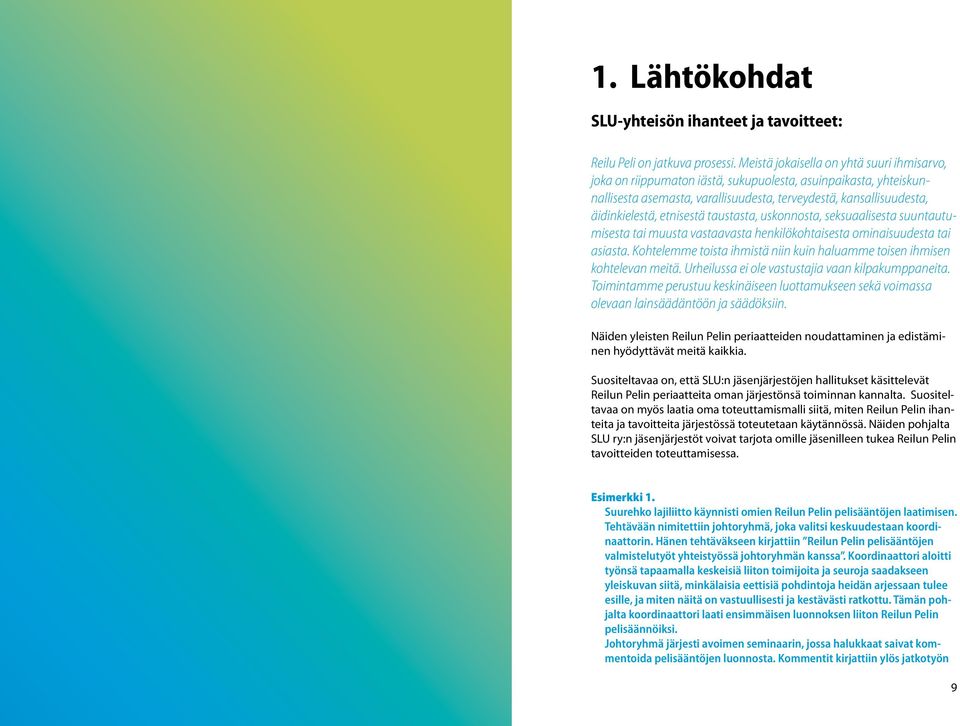 etnisestä taustasta, uskonnosta, seksuaalisesta suuntautumisesta tai muusta vastaavasta henkilökohtaisesta ominaisuudesta tai asiasta.