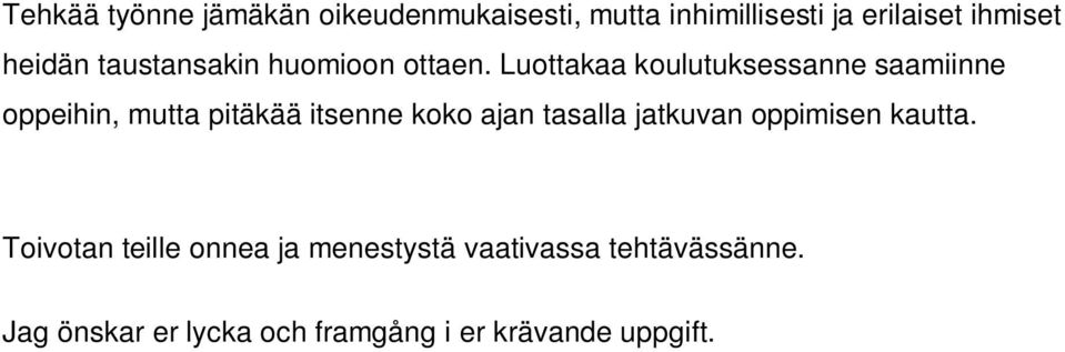 Luottakaa koulutuksessanne saamiinne oppeihin, mutta pitäkää itsenne koko ajan tasalla