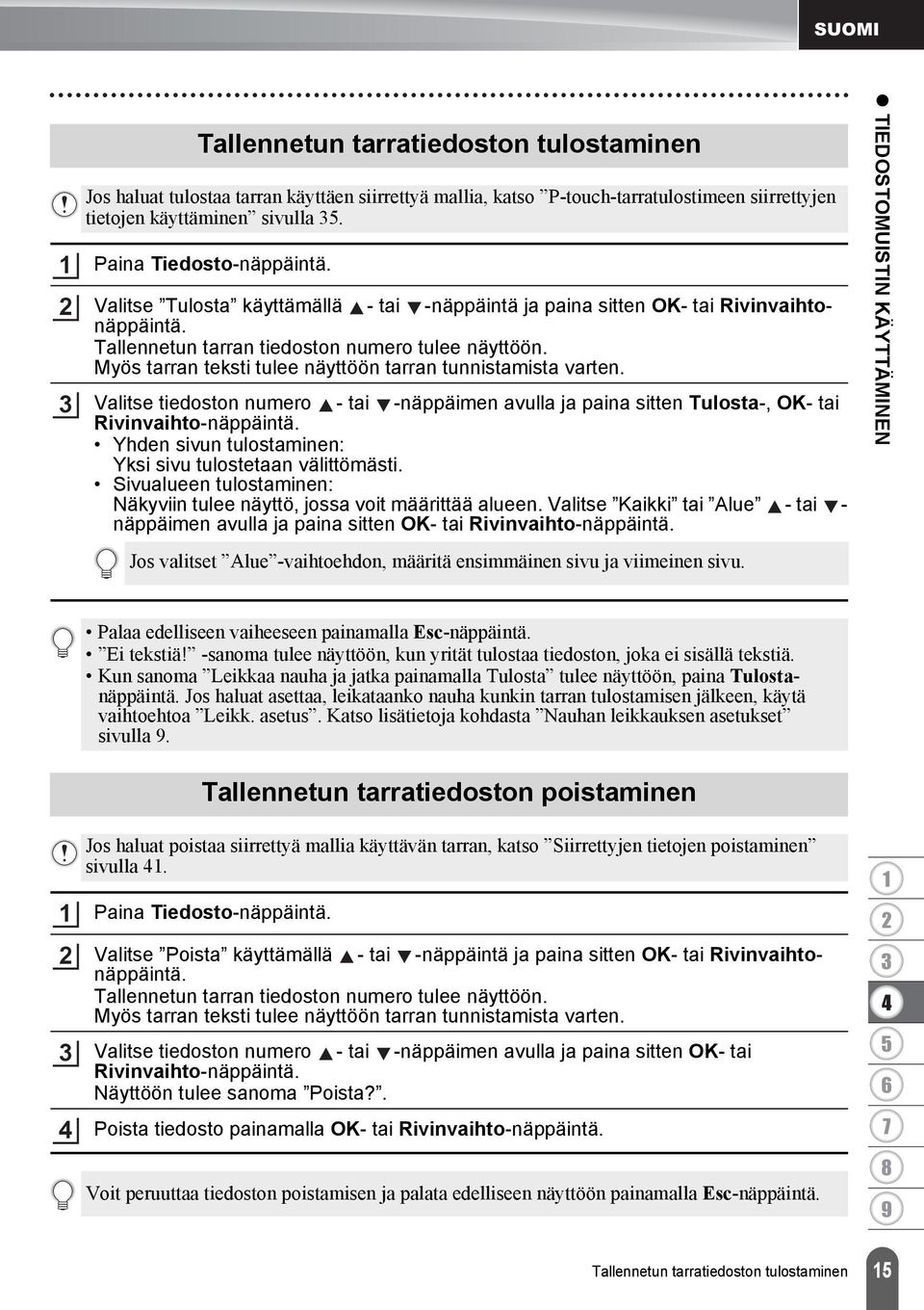 Myös tarran teksti tulee näyttöön tarran tunnistamista varten. Valitse tiedoston numero - tai -näppäimen avulla ja paina sitten Tulosta-, OK- tai Rivinvaihto-näppäintä.