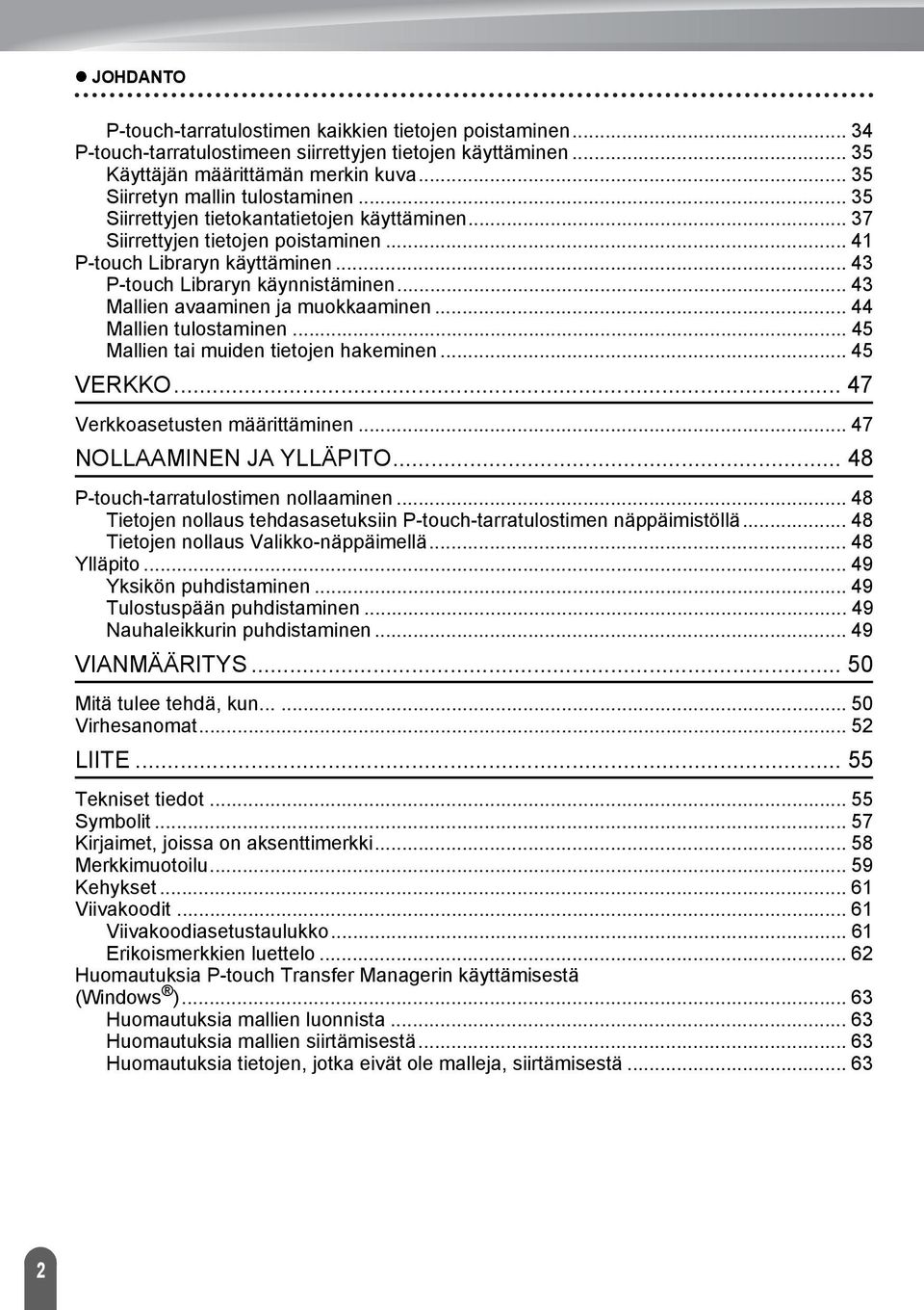 .. Mallien tulostaminen... Mallien tai muiden tietojen hakeminen... VERKKO... Verkkoasetusten määrittäminen... NOLLAAMINEN JA YLLÄPITO... P-touch-tarratulostimen nollaaminen.