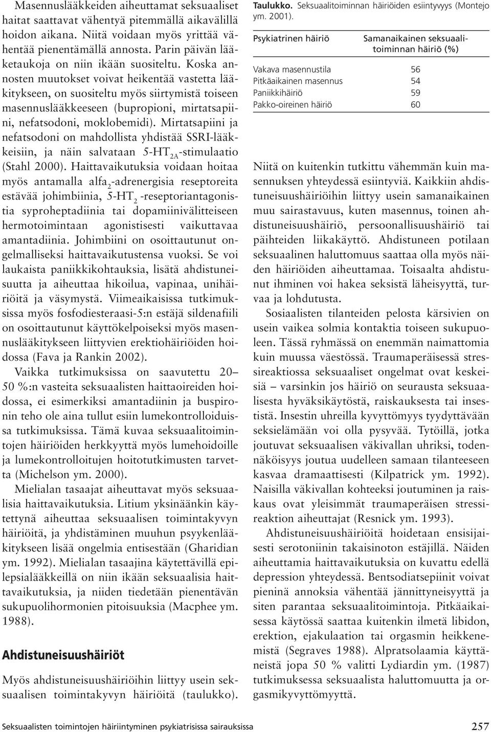 Koska annosten muutokset voivat heikentää vastetta lääkitykseen, on suositeltu myös siirtymistä toiseen masennuslääkkeeseen (bupropioni, mirtatsapiini, nefatsodoni, moklobemidi).