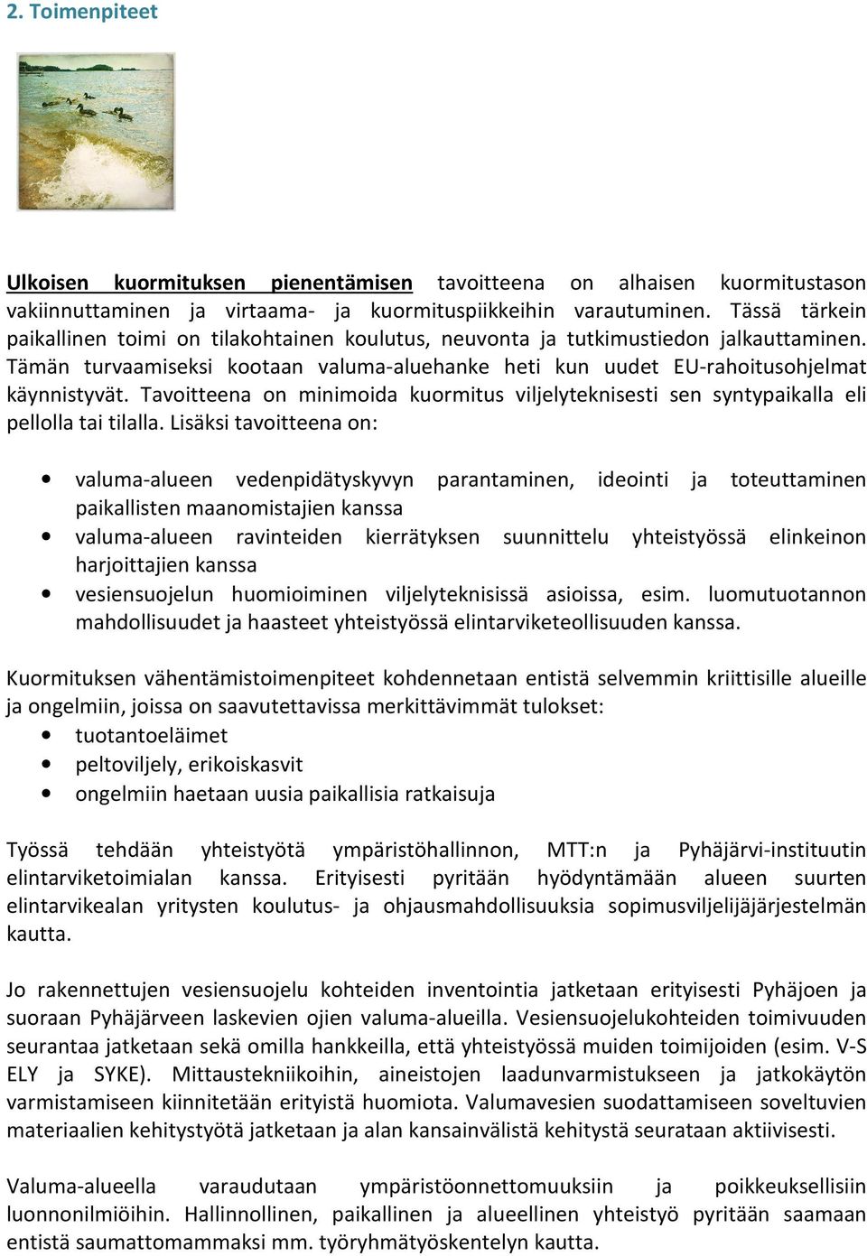 Tavoitteena on minimoida kuormitus viljelyteknisesti sen syntypaikalla eli pellolla tai tilalla.