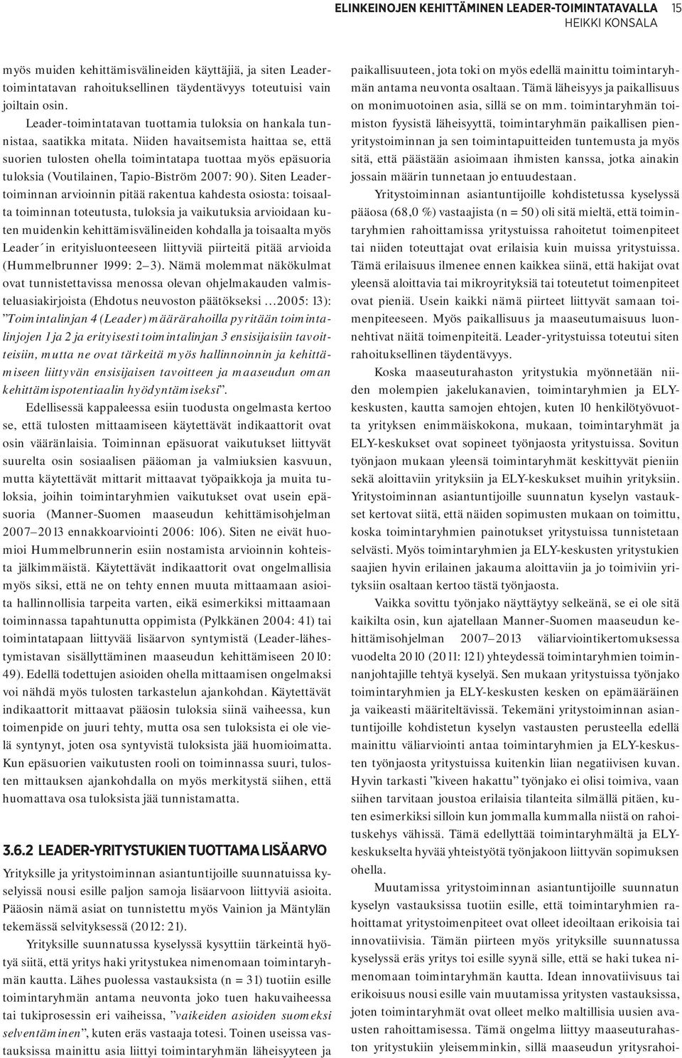 Niiden havaitsemista haittaa se, että suorien tulosten ohella toimintatapa tuottaa myös epäsuoria tuloksia (Voutilainen, Tapio-Biström 2007: 90).