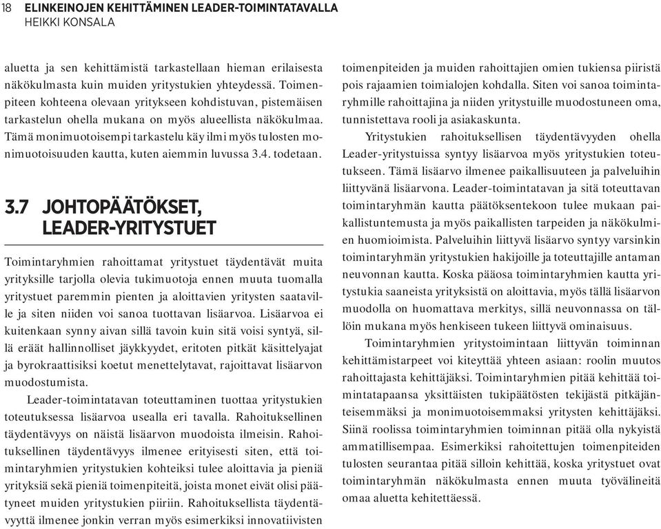 Tämä monimuotoisempi tarkastelu käy ilmi myös tulosten monimuotoisuuden kautta, kuten aiemmin luvussa 3.