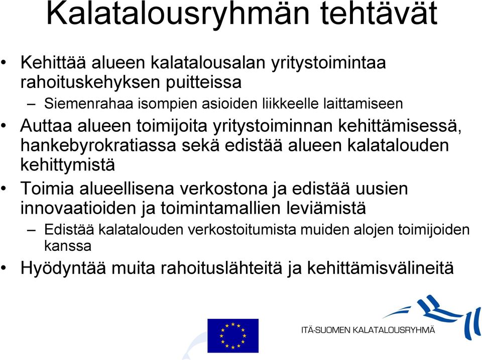 alueen kalatalouden kehittymistä Toimia alueellisena verkostona ja edistää uusien innovaatioiden ja toimintamallien