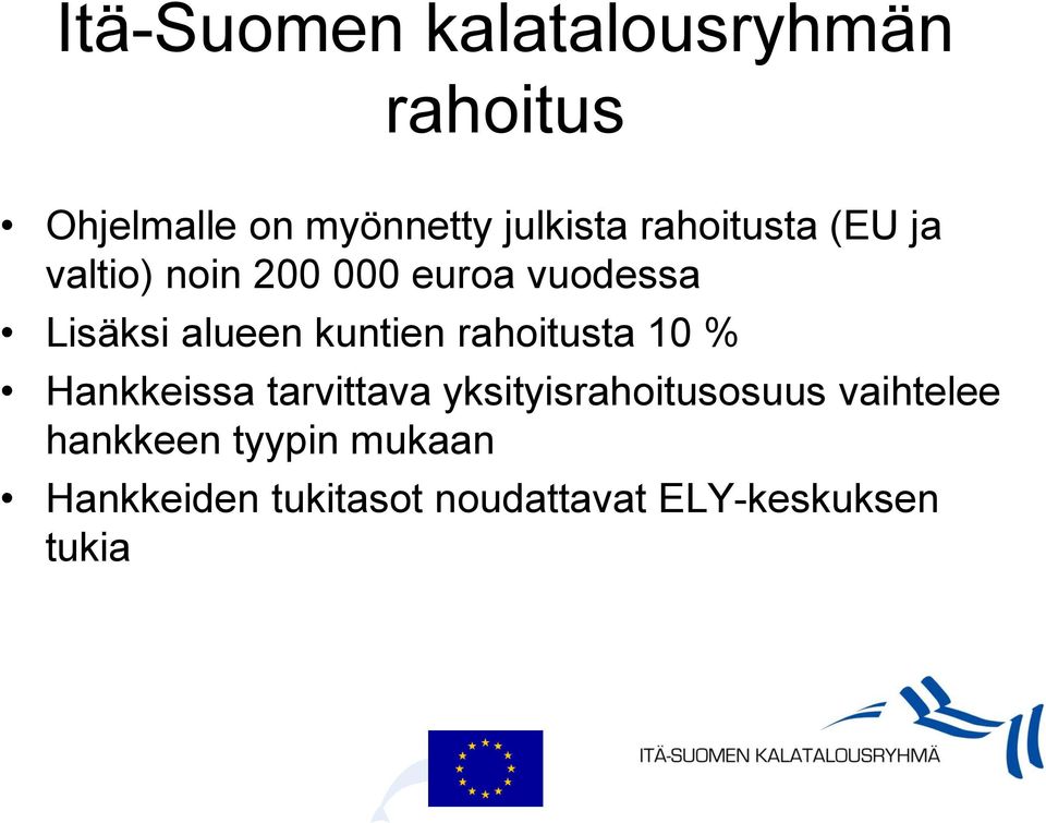 kuntien rahoitusta 10 % Hankkeissa tarvittava yksityisrahoitusosuus