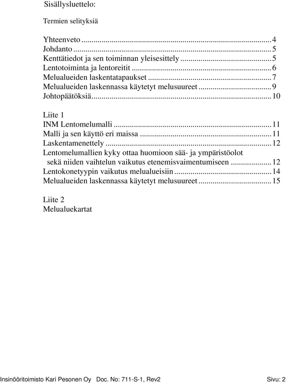 ..11 Malli ja sen käyttö eri maissa...11 Laskentamenettely.