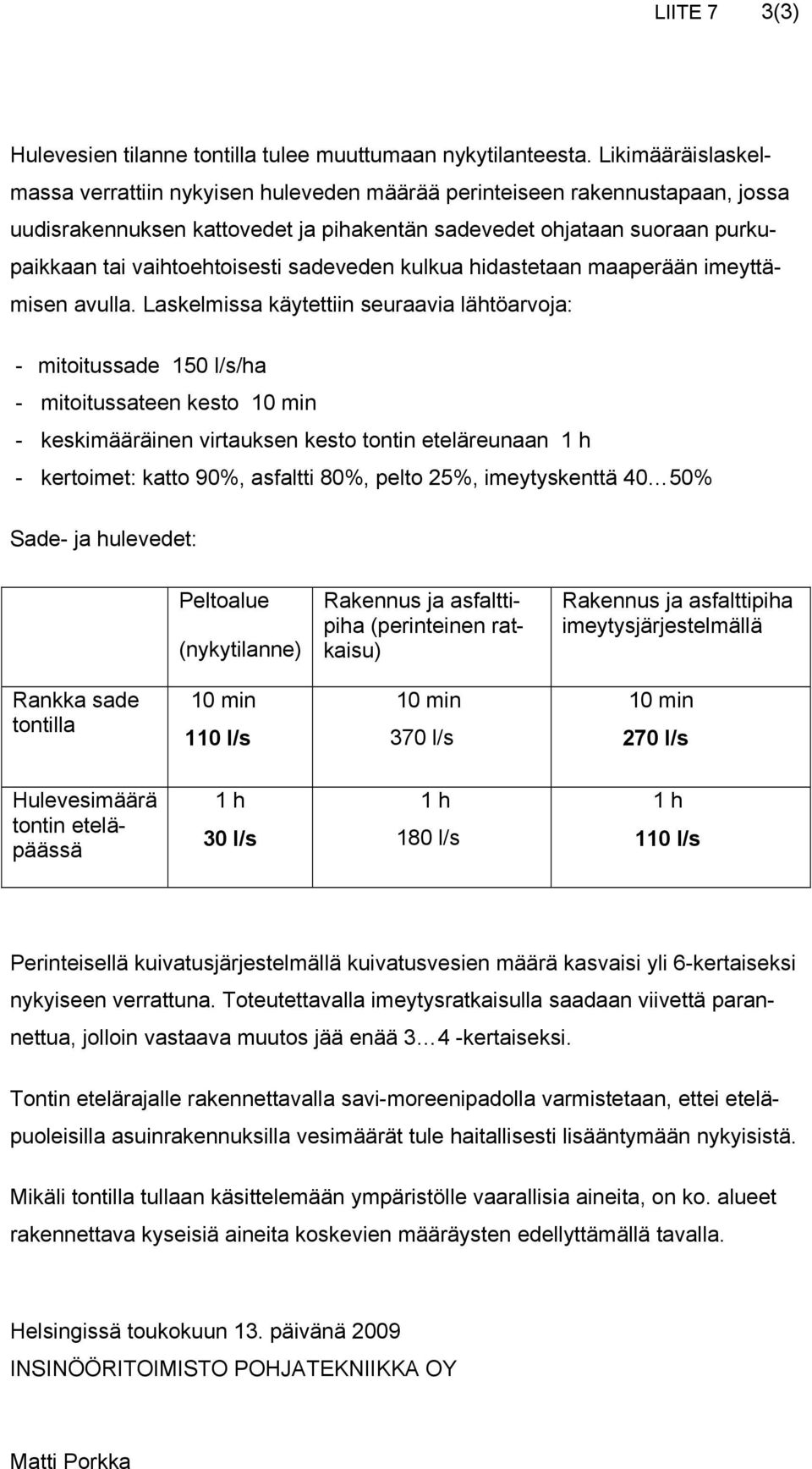 sadeveden kulkua hidastetaan maaperään imeyttämisen avulla.