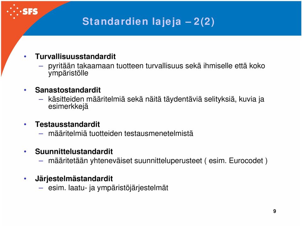 esimerkkejä Testausstandardit määritelmiä tuotteiden testausmenetelmistä Suunnittelustandardit määritetään