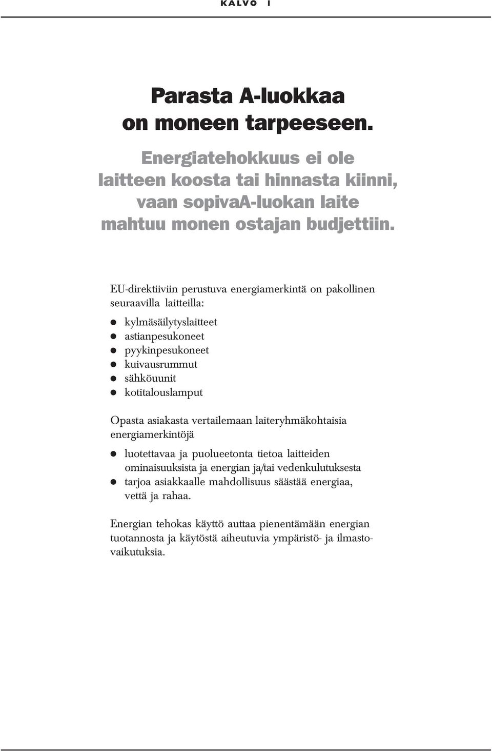 kotitalouslamput Opasta asiakasta vertailemaan laiteryhmäkohtaisia energiamerkintöjä luotettavaa ja puolueetonta tietoa laitteiden ominaisuuksista ja energian ja/tai