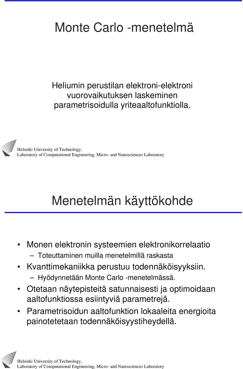 Menetelmän käyttökohde Monen elektronn systeemen elektronkorrelaato oteuttamnen mulla menetelmllä raskasta