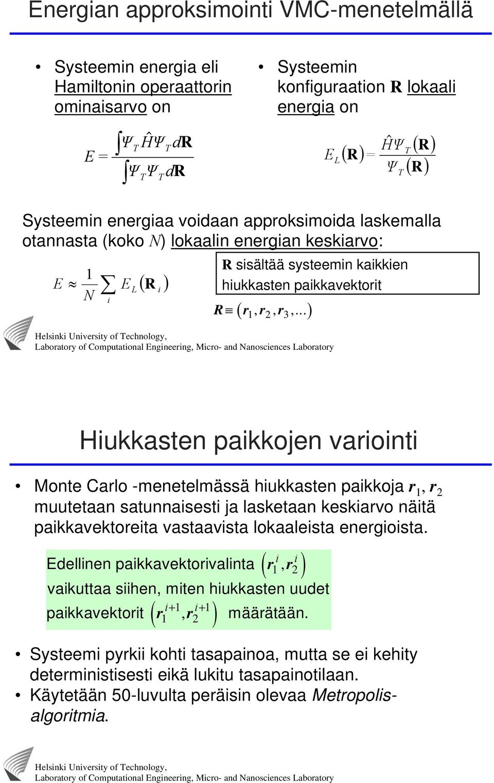 .. 1 2 3 Hukkasten pakkojen varont Monte Carlo -menetelmässä hukkasten pakkoja r 1, r 2 muutetaan satunnasest ja lasketaan keskarvo nätä pakkavektoreta vastaavsta lokaalesta energosta.