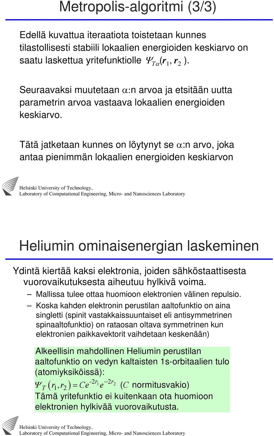 ätä jatketaan kunnes on löytynyt se D:n arvo, joka antaa penmmän lokaalen energoden keskarvon Helumn omnasenergan laskemnen Ydntä kertää kaks elektrona, joden sähköstaattsesta vuorovakutuksesta