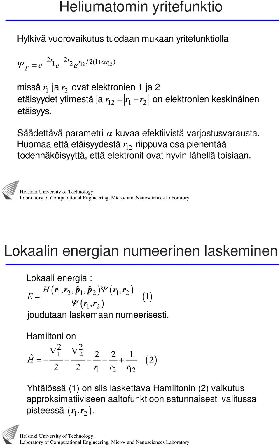 Huomaa että etäsyydestä r 12 rppuva osa penentää todennäkösyyttä, että elektront ovat hyvn lähellä tosaan.