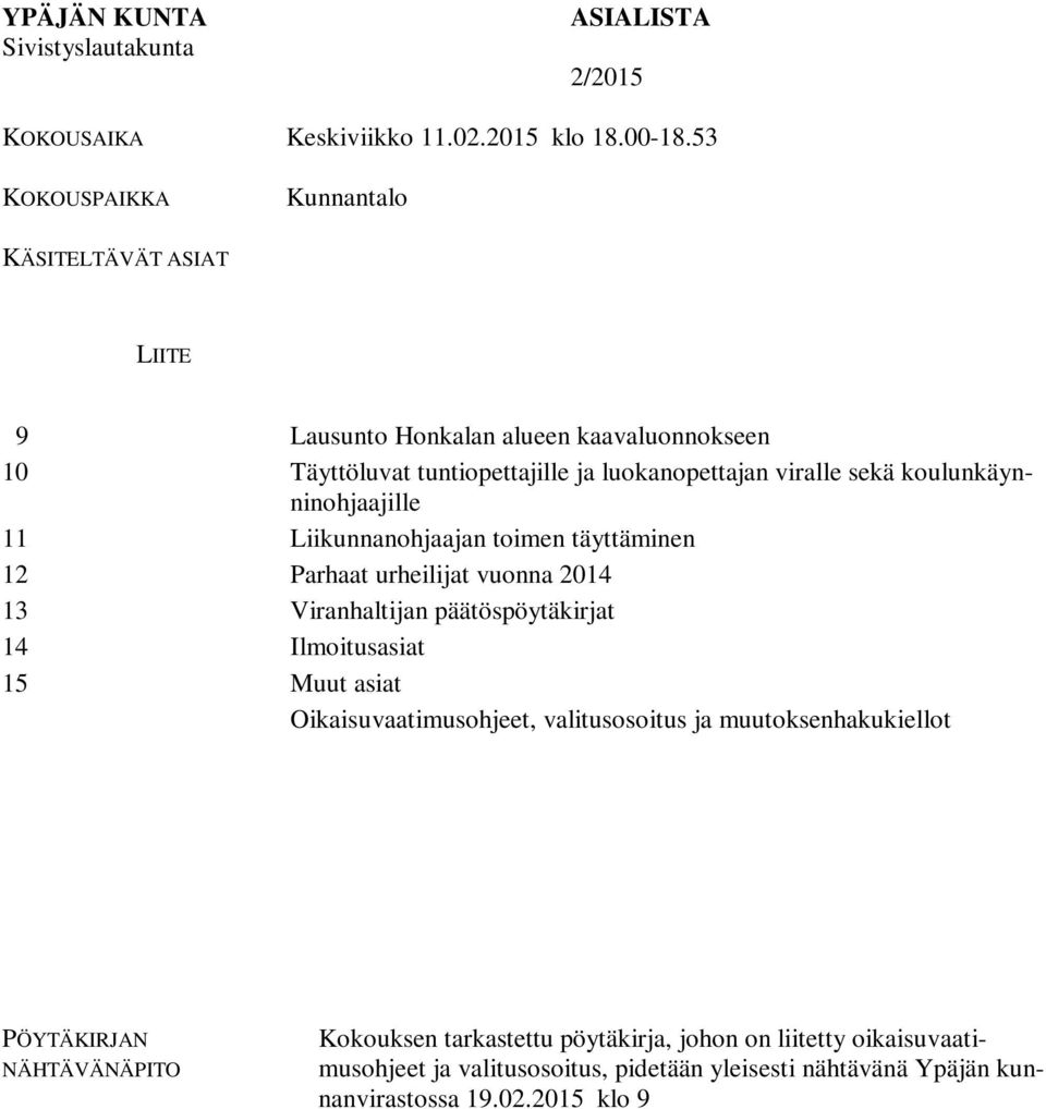 koulunkäynninohjaajille 11 Liikunnanohjaajan toimen täyttäminen 12 Parhaat urheilijat vuonna 2014 13 Viranhaltijan päätöspöytäkirjat 14 Ilmoitusasiat 15 Muut asiat