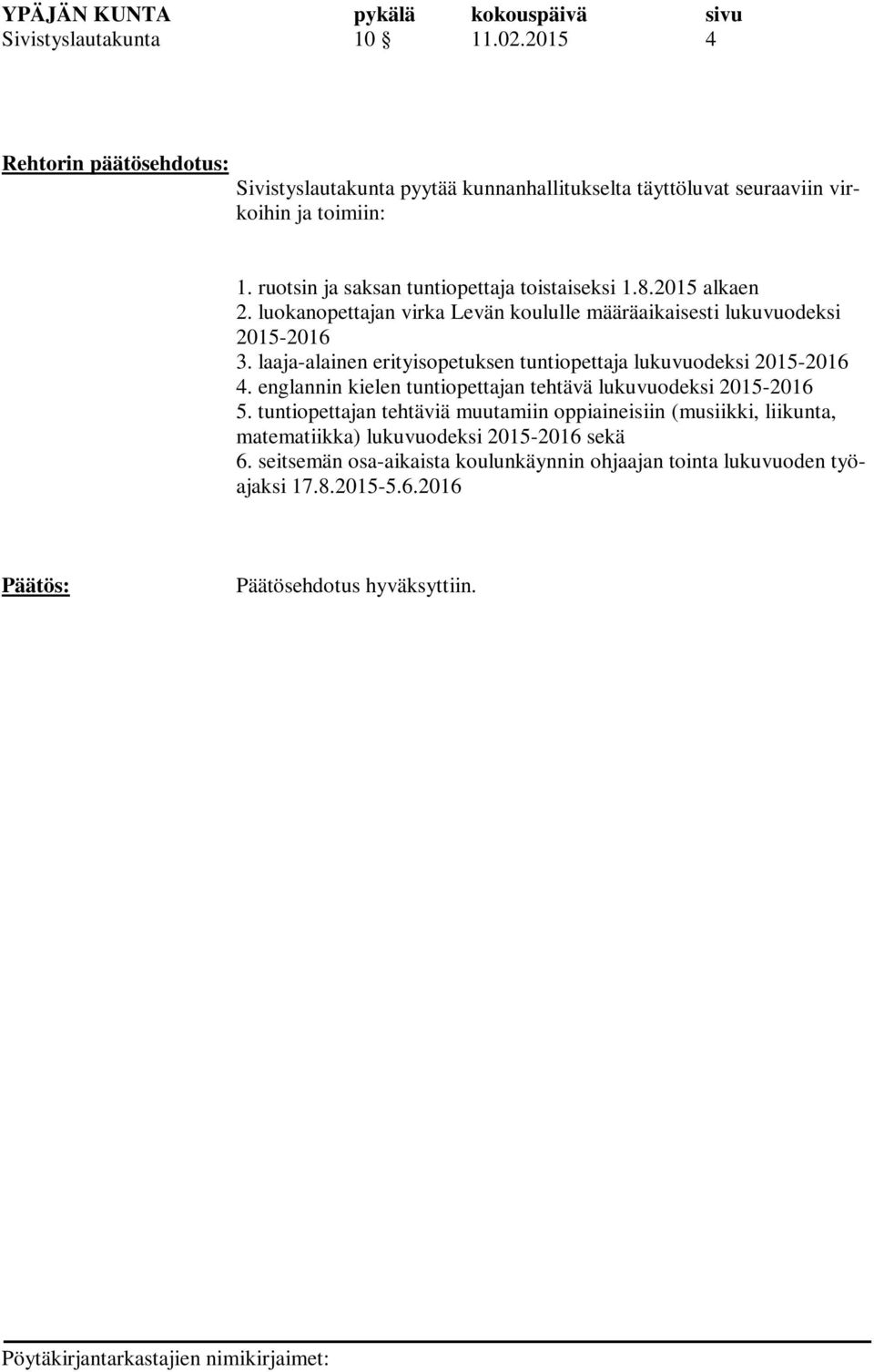 laaja-alainen erityisopetuksen tuntiopettaja lukuvuodeksi 2015-2016 4. englannin kielen tuntiopettajan tehtävä lukuvuodeksi 2015-2016 5.