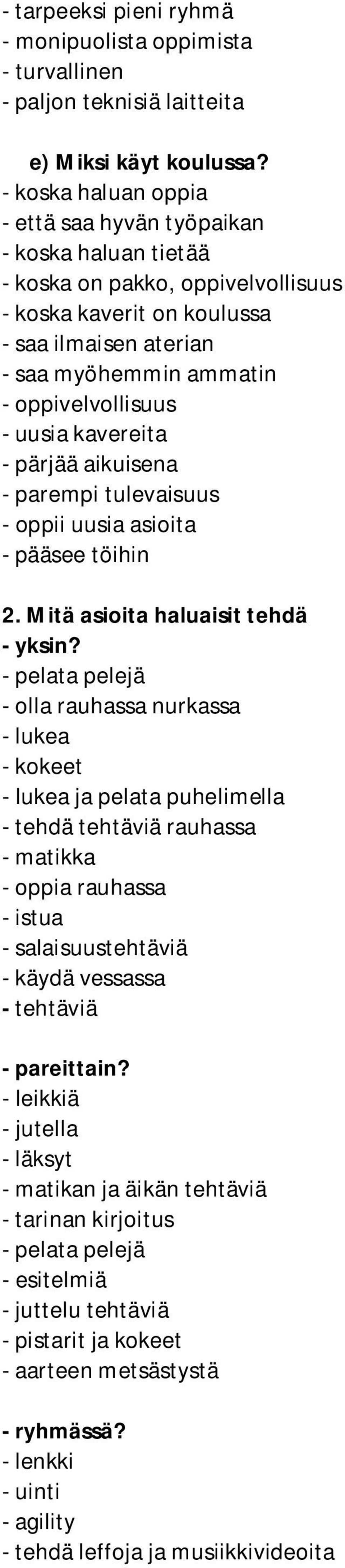 - uusia kavereita - pärjää aikuisena - parempi tulevaisuus - oppii uusia asioita - pääsee töihin 2. Mitä asioita haluaisit tehdä - yksin?