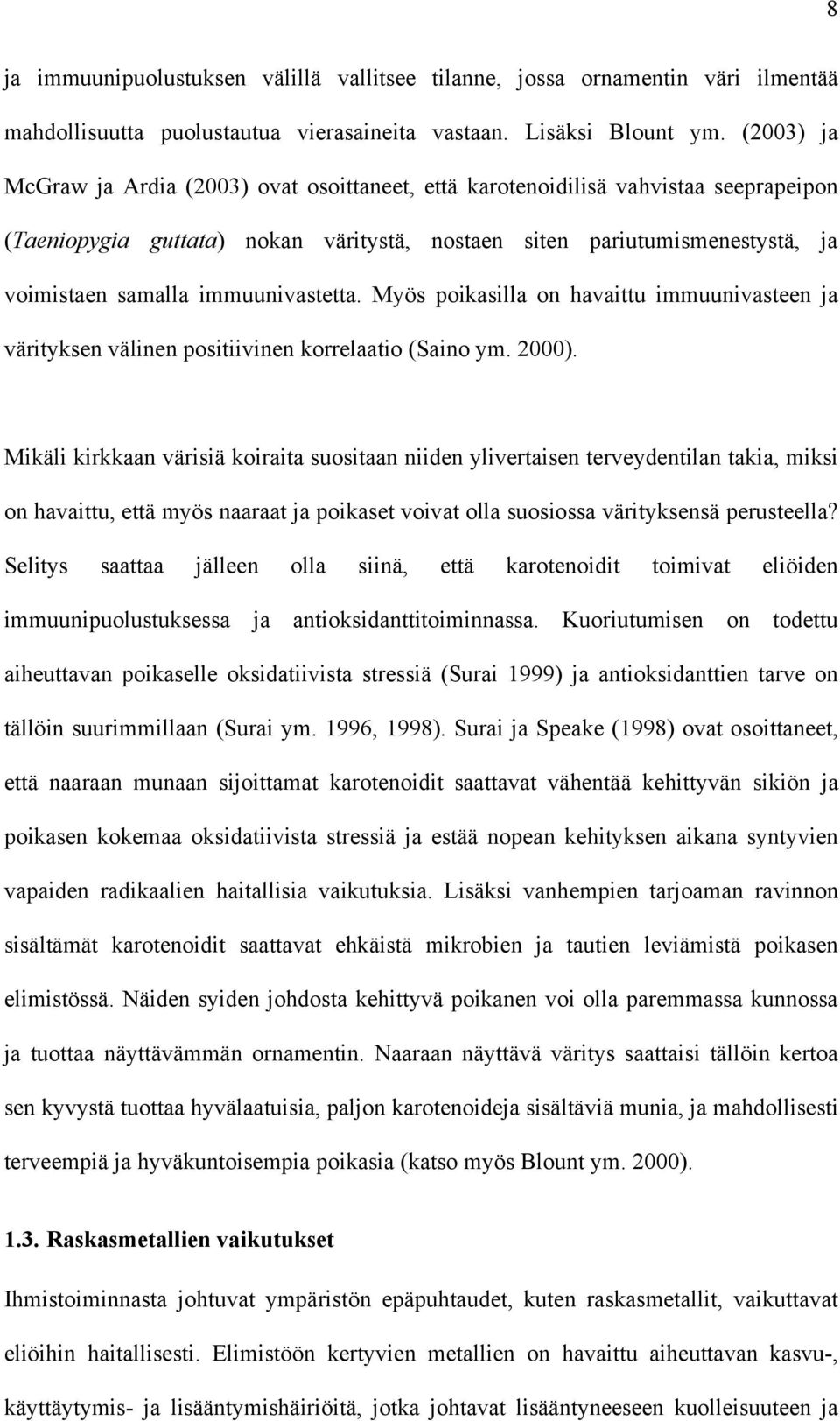 immuunivastetta. Myös poikasilla on havaittu immuunivasteen ja värityksen välinen positiivinen korrelaatio (Saino ym. 2000).