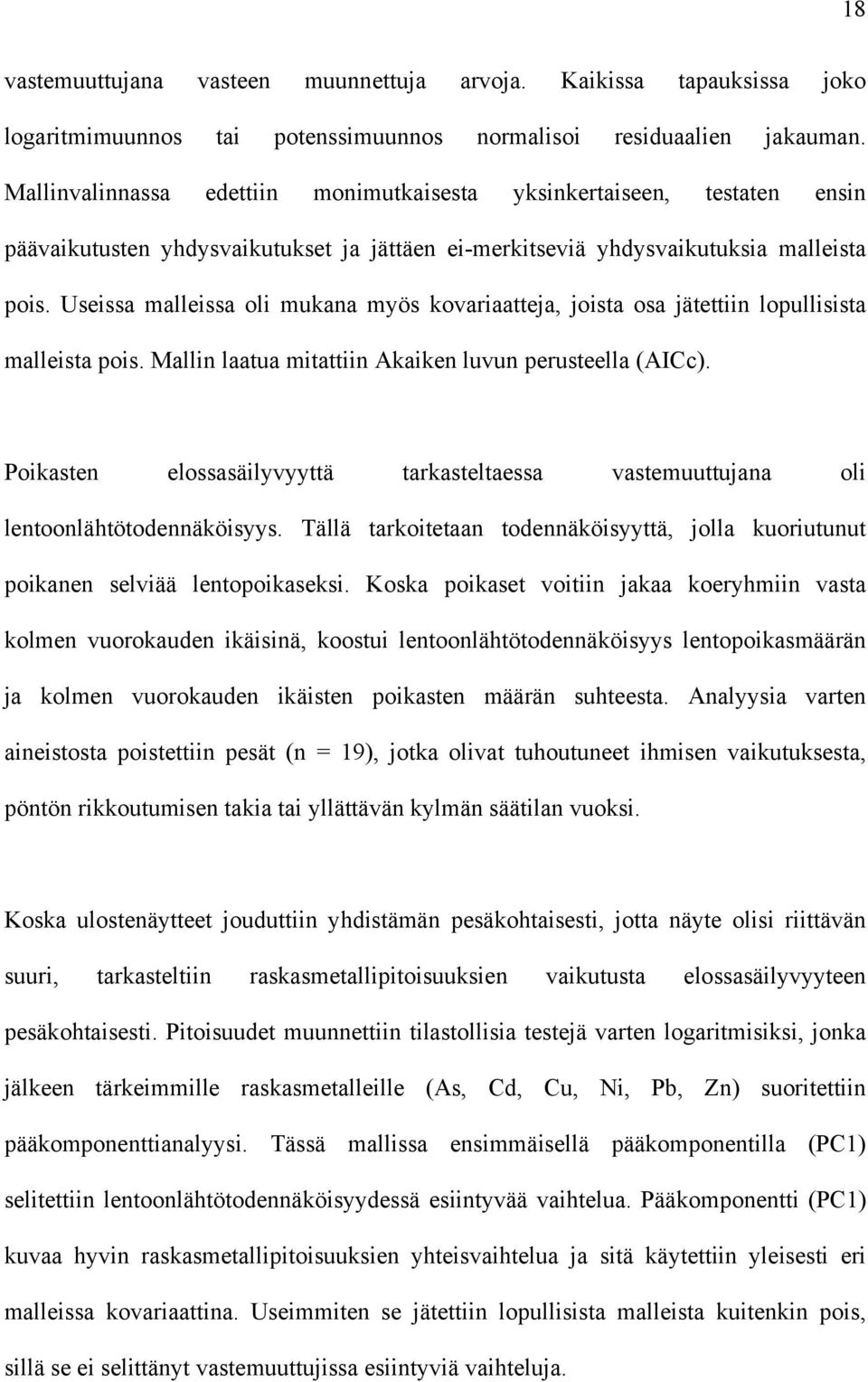 Useissa malleissa oli mukana myös kovariaatteja, joista osa jätettiin lopullisista malleista pois. Mallin laatua mitattiin Akaiken luvun perusteella (AICc).