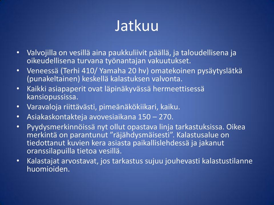 Kaikki asiapaperit ovat läpinäkyvässä hermeettisessä kansiopussissa. Varavaloja riittävästi, pimeänäkökiikari, kaiku. Asiakaskontakteja avovesiaikana 150 270.