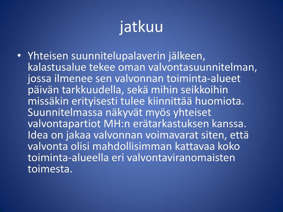 huomiota. Suunnitelmassa näkyvät myös yhteiset valvontapartiot MH:n erätarkastuksen kanssa.