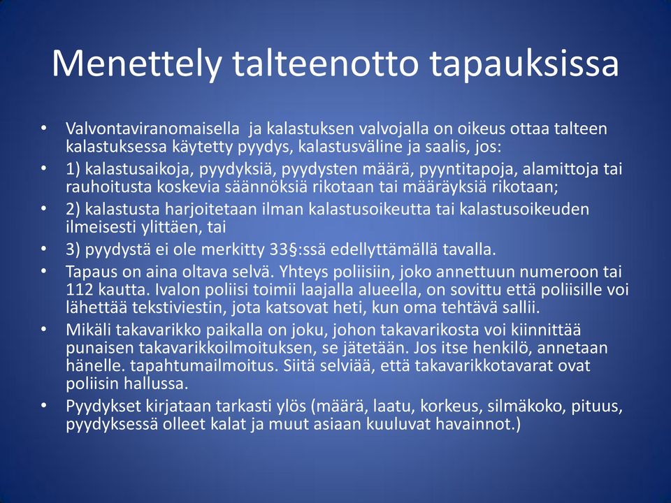 ylittäen, tai 3) pyydystä ei ole merkitty 33 :ssä edellyttämällä tavalla. Tapaus on aina oltava selvä. Yhteys poliisiin, joko annettuun numeroon tai 112 kautta.