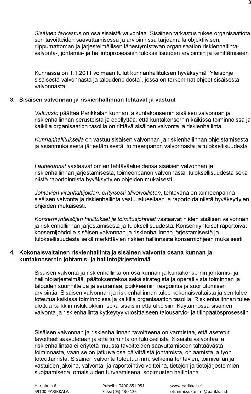 valvonta-, johtamis- ja hallintoprosessien tuloksellisuuden arviointiin ja kehittämiseen. Kunnassa on 1.