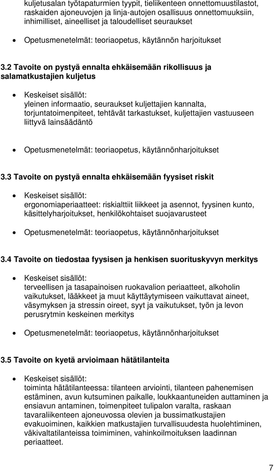 2 Tavoite on pystyä ennalta ehkäisemään rikollisuus ja salamatkustajien kuljetus yleinen informaatio, seuraukset kuljettajien kannalta, torjuntatoimenpiteet, tehtävät tarkastukset, kuljettajien