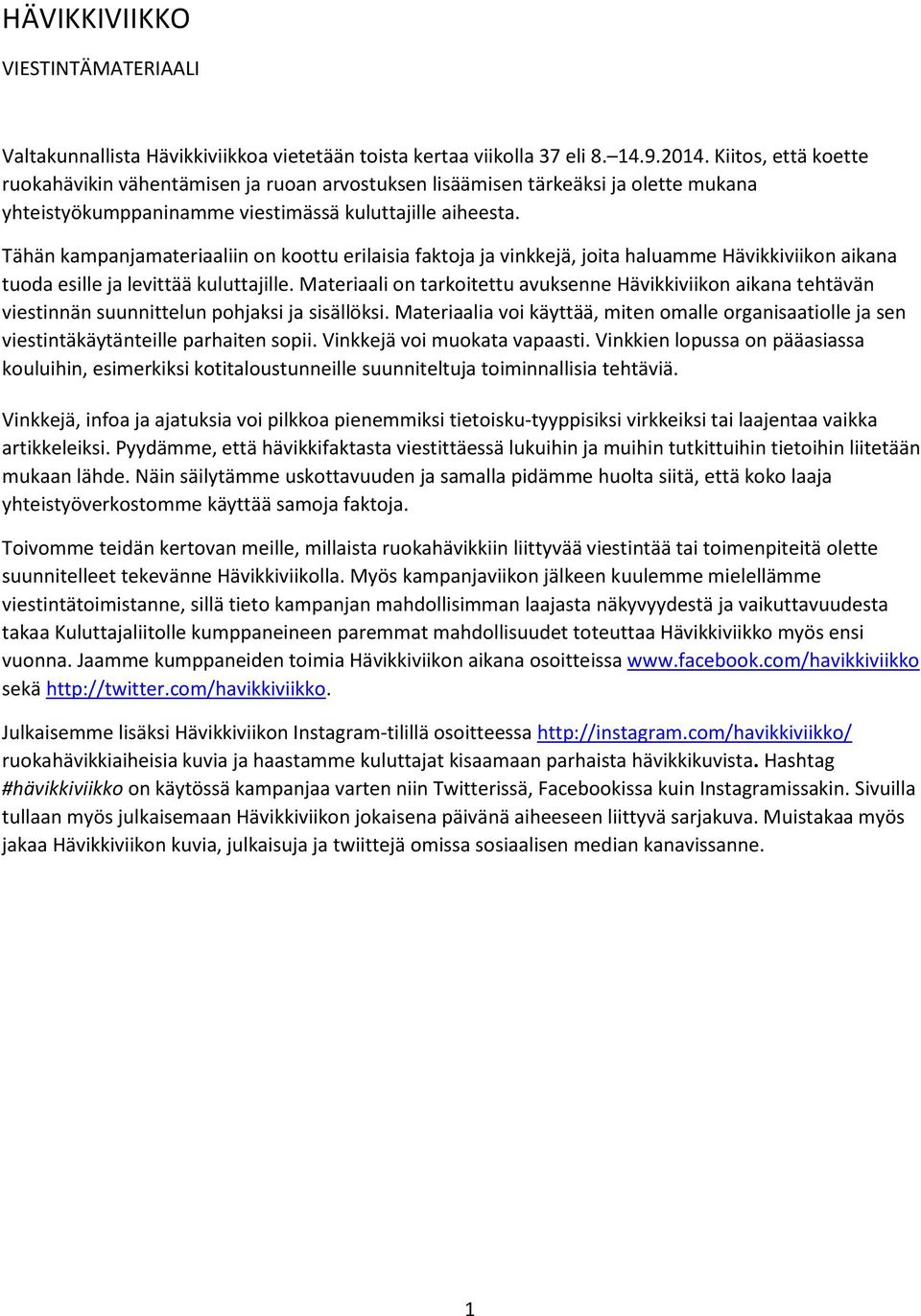 Tähän kampanjamateriaaliin on koottu erilaisia faktoja ja vinkkejä, joita haluamme Hävikkiviikon aikana tuoda esille ja levittää kuluttajille.