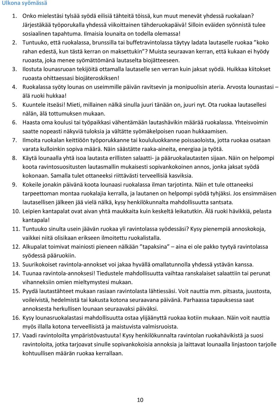 Tuntuuko, että ruokalassa, brunssilla tai buffetravintolassa täytyy ladata lautaselle ruokaa koko rahan edestä, kun tästä kerran on maksettukin?
