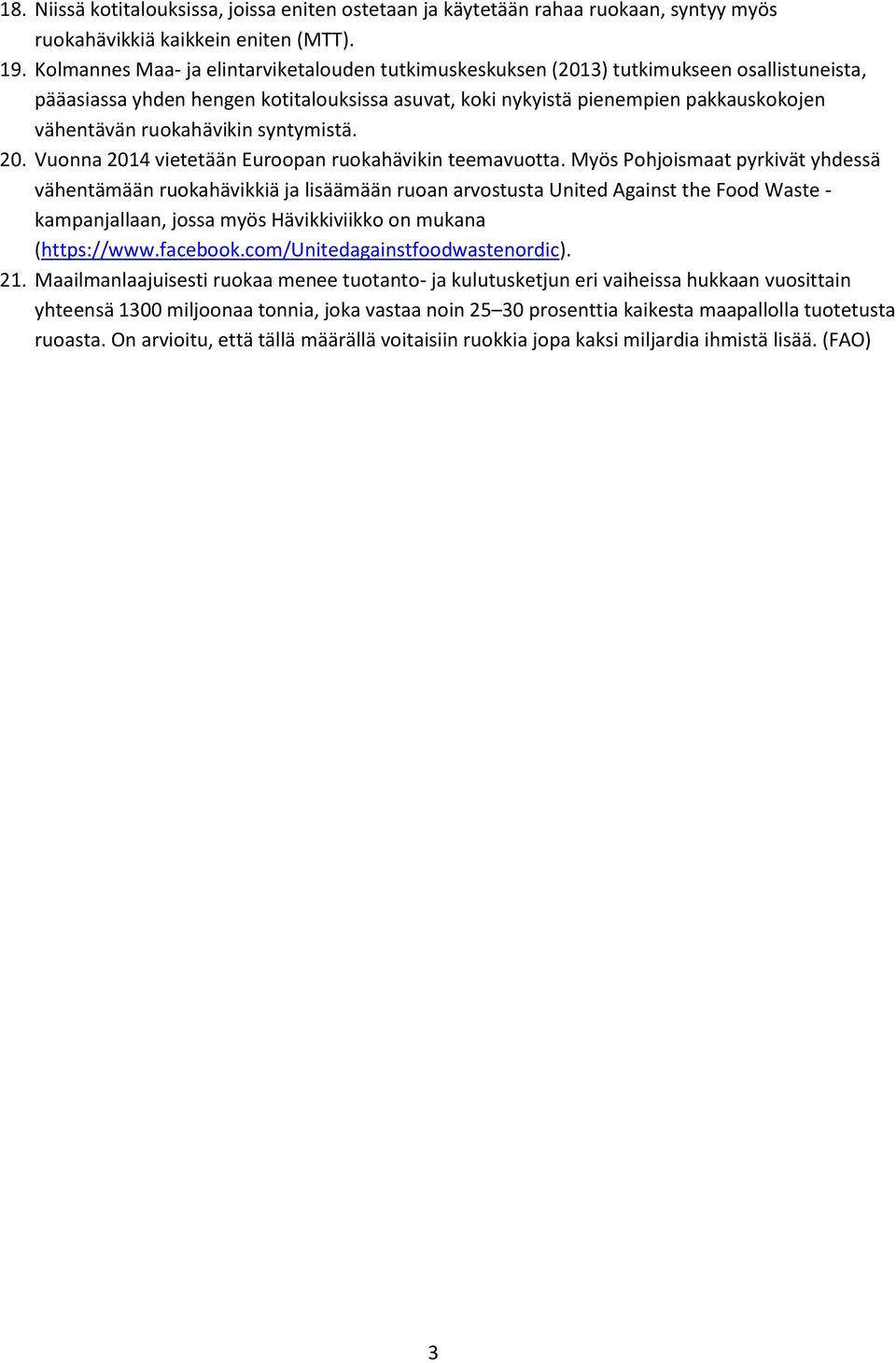 ruokahävikin syntymistä. 20. Vuonna 2014 vietetään Euroopan ruokahävikin teemavuotta.