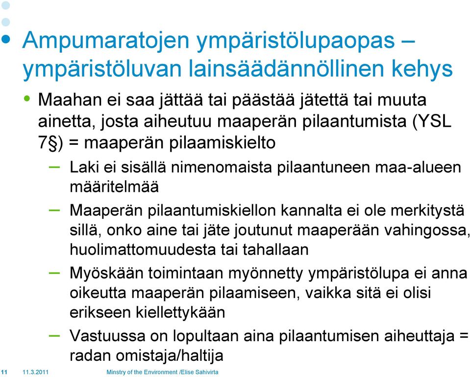 jäte joutunut maaperään vahingossa, huolimattomuudesta tai tahallaan Myöskään toimintaan myönnetty ympäristölupa ei anna oikeutta