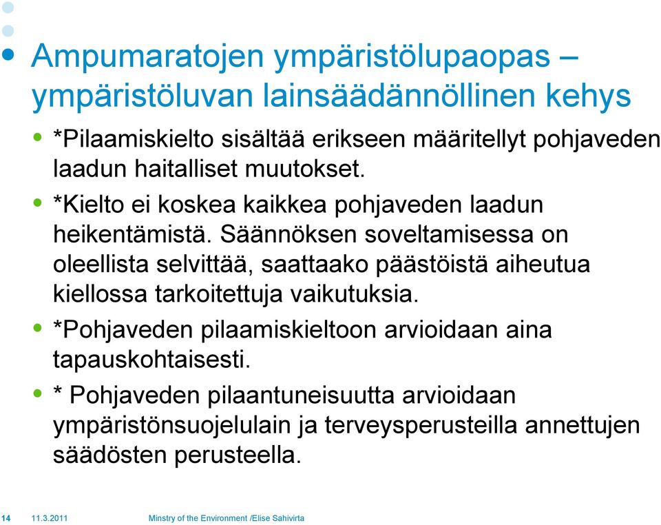 Säännöksen soveltamisessa on oleellista selvittää, saattaako päästöistä aiheutua kiellossa tarkoitettuja