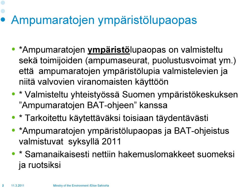 ) että ampumaratojen ympäristölupia valmistelevien ja niitä valvovien viranomaisten käyttöön * Valmisteltu yhteistyössä