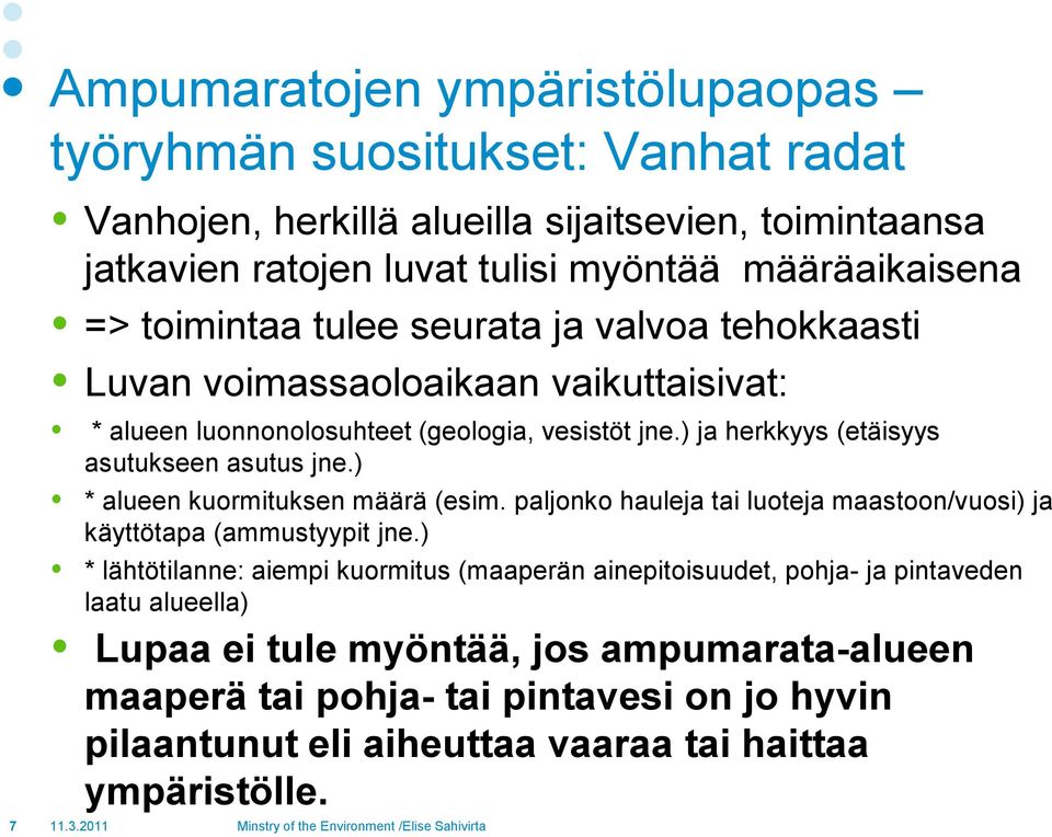 ) * alueen kuormituksen määrä (esim. paljonko hauleja tai luoteja maastoon/vuosi) ja käyttötapa (ammustyypit jne.