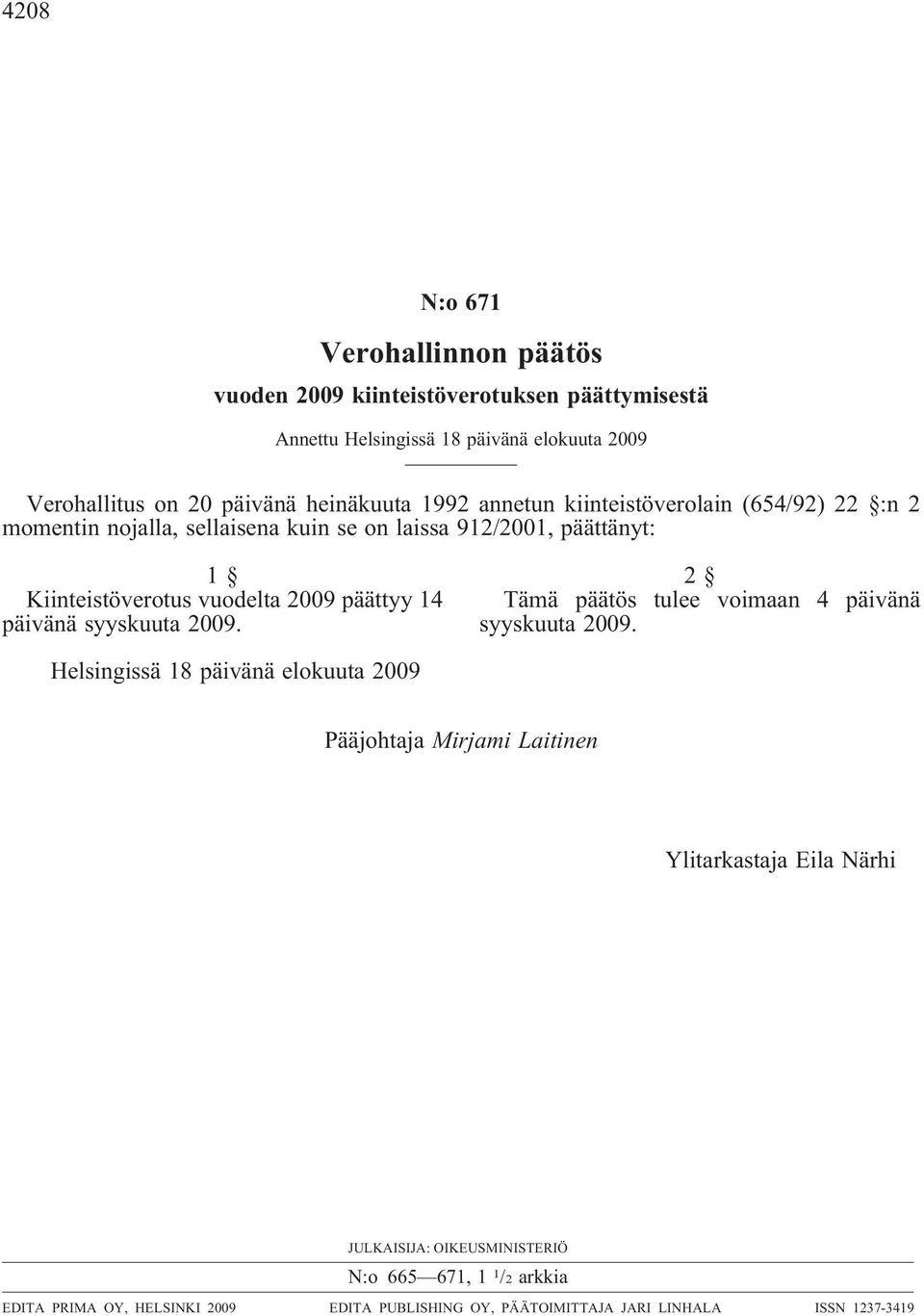 2009 päättyy 14 päivänä syyskuuta 2009. 2 Tämä päätös tulee voimaan 4 päivänä syyskuuta 2009.