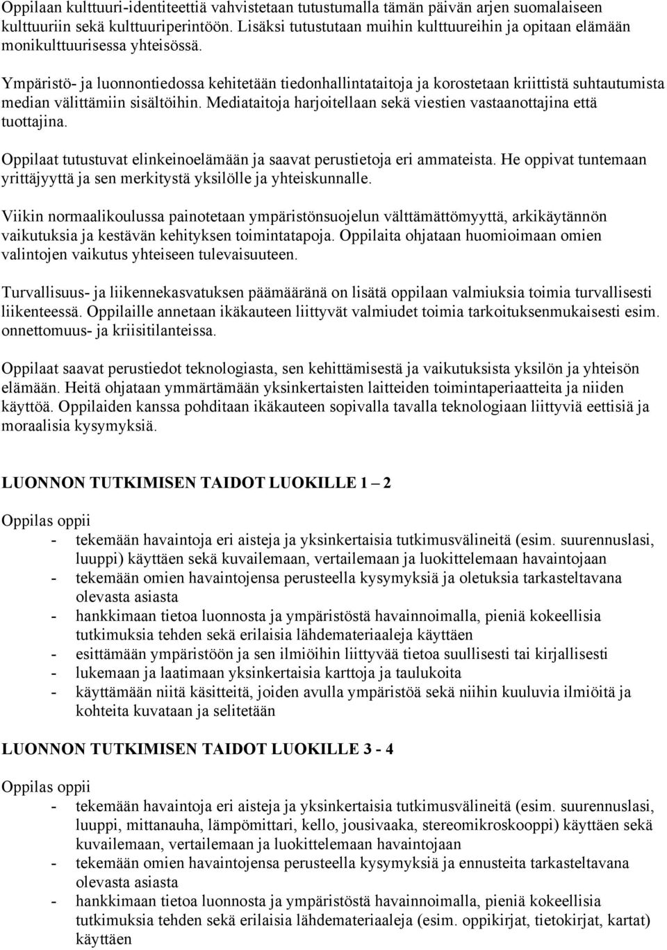 Ympäristö- ja luonnontiedossa kehitetään tiedonhallintataitoja ja korostetaan kriittistä suhtautumista median välittämiin sisältöihin.