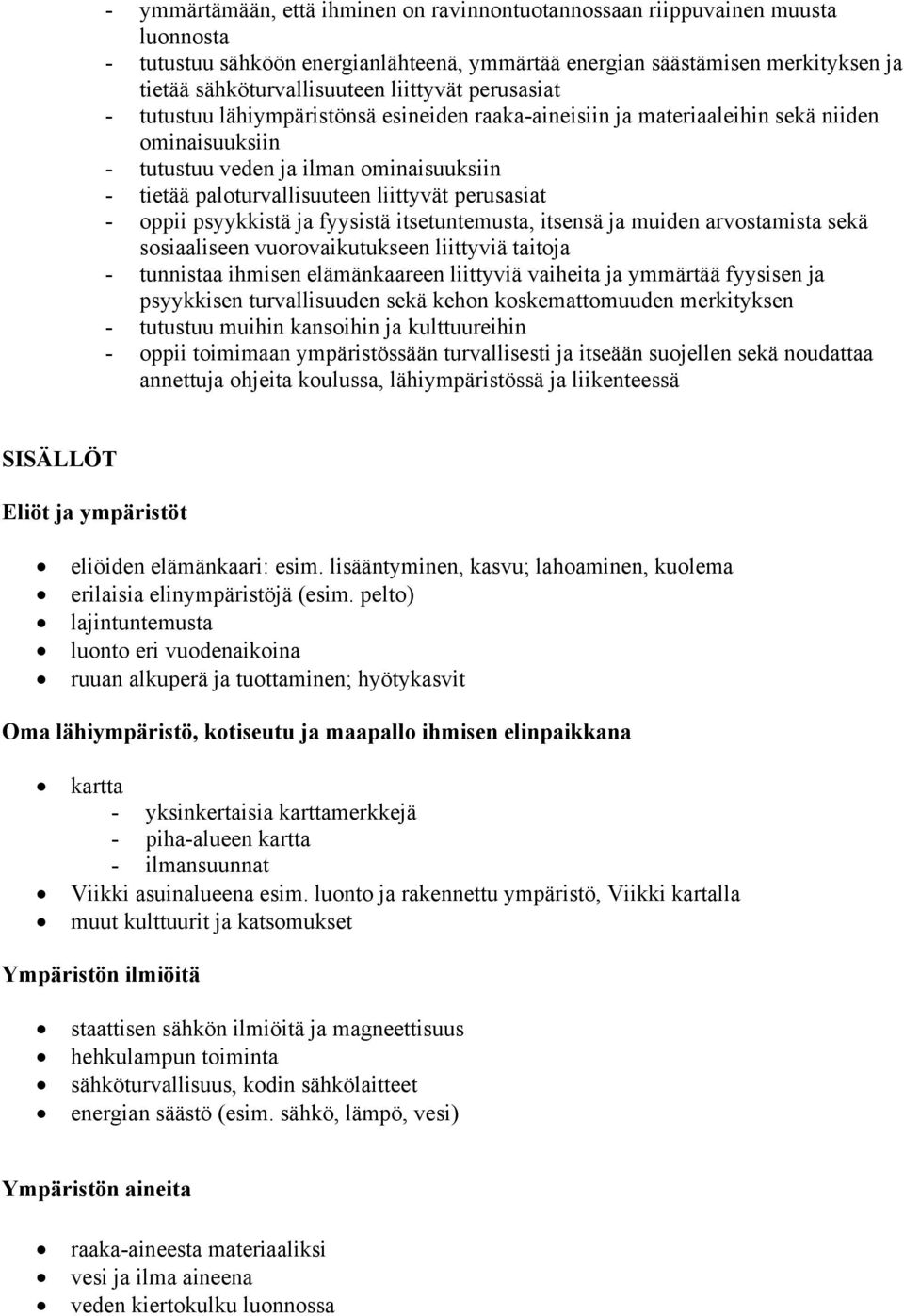 perusasiat - oppii psyykkistä ja fyysistä itsetuntemusta, itsensä ja muiden arvostamista sekä sosiaaliseen vuorovaikutukseen liittyviä taitoja - tunnistaa ihmisen elämänkaareen liittyviä vaiheita ja