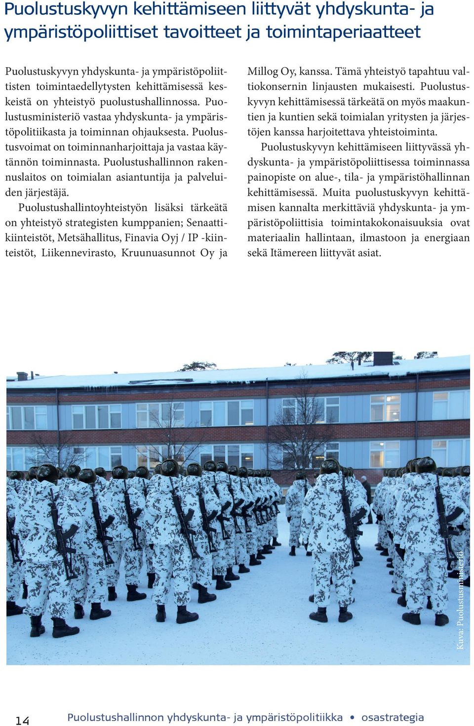 Puolustuskyvyn kehittämiseen liittyvässä yhdyskunta- ja ympäristöpoliittisessa toiminnassa painopiste on alue-, tila- ja ympäristöhallinnan kehittämisessä.
