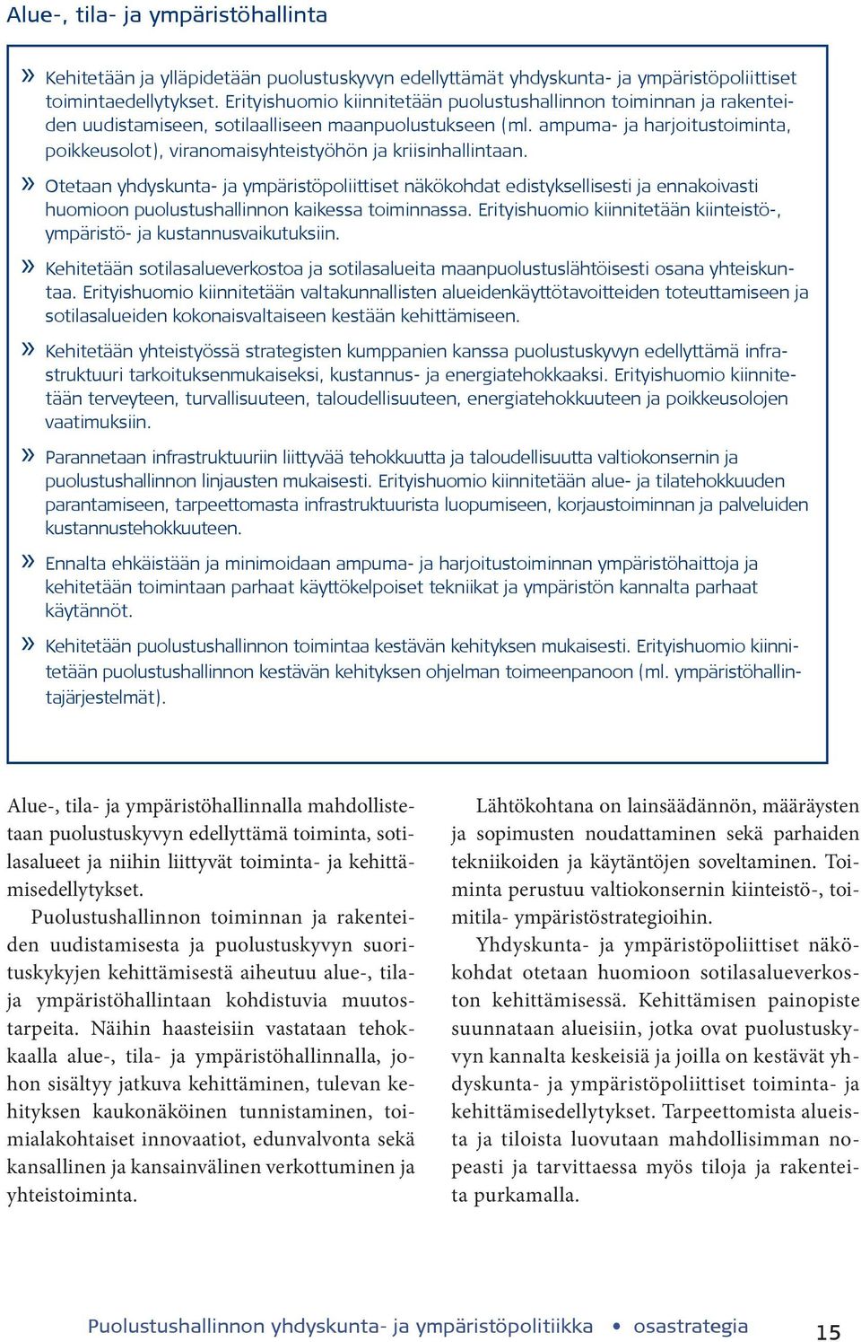 ampuma- ja harjoitustoiminta, poikkeusolot), viranomaisyhteistyöhön ja kriisinhallintaan.