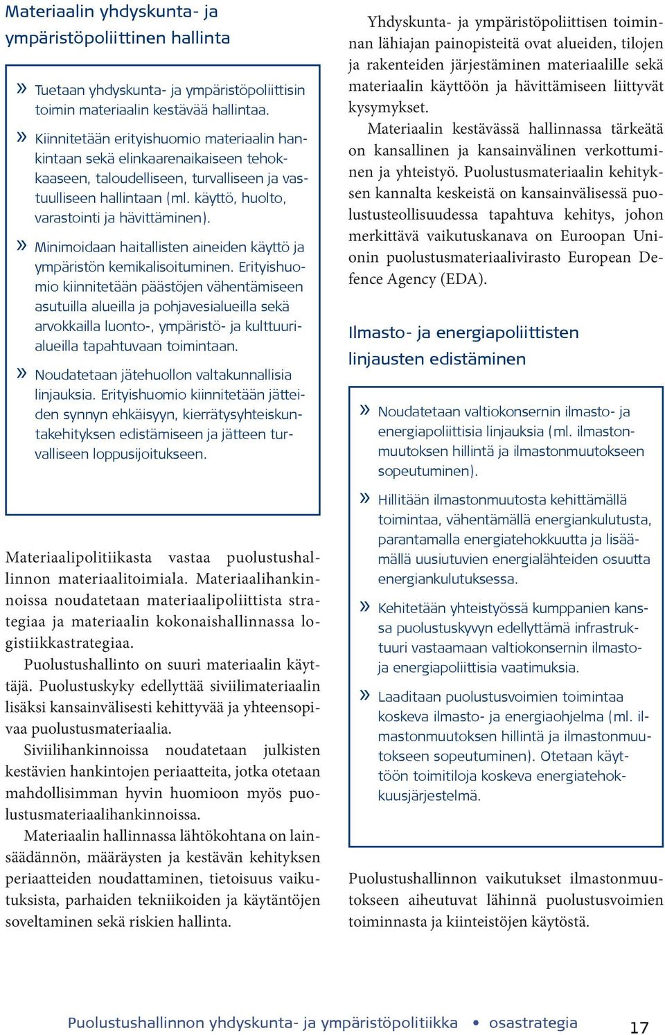Minimoidaan haitallisten aineiden käyttö ja ympäristön kemikalisoituminen.