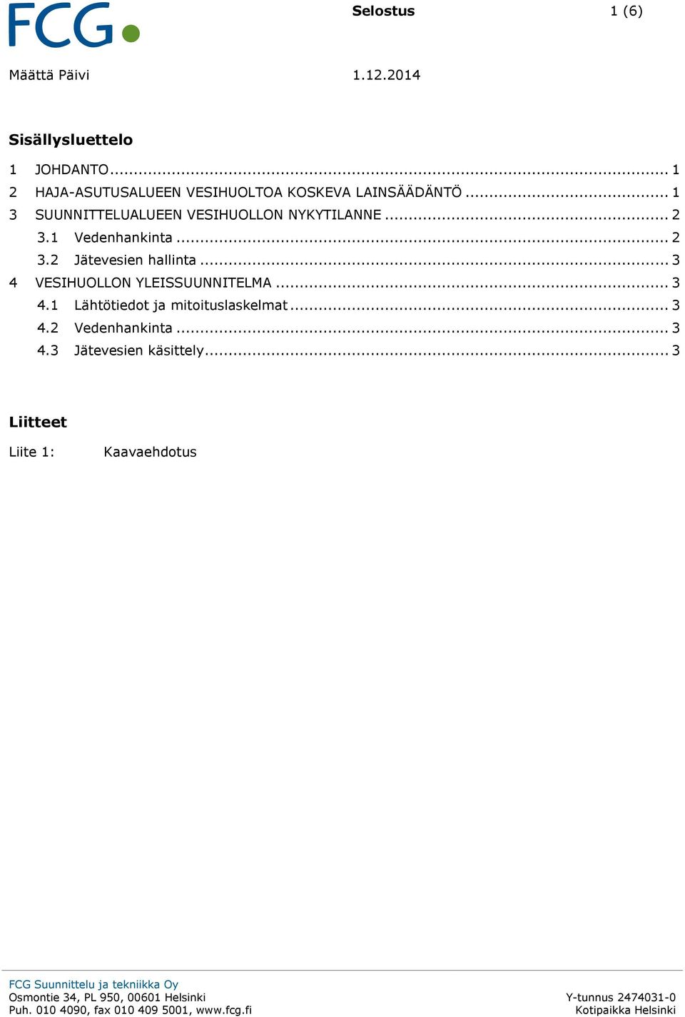 .. 1 3 SUUNNITTELUALUEEN VESIHUOLLON NYKYTILANNE... 2 3.1 Vedenhankinta... 2 3.2 Jätevesien hallinta.