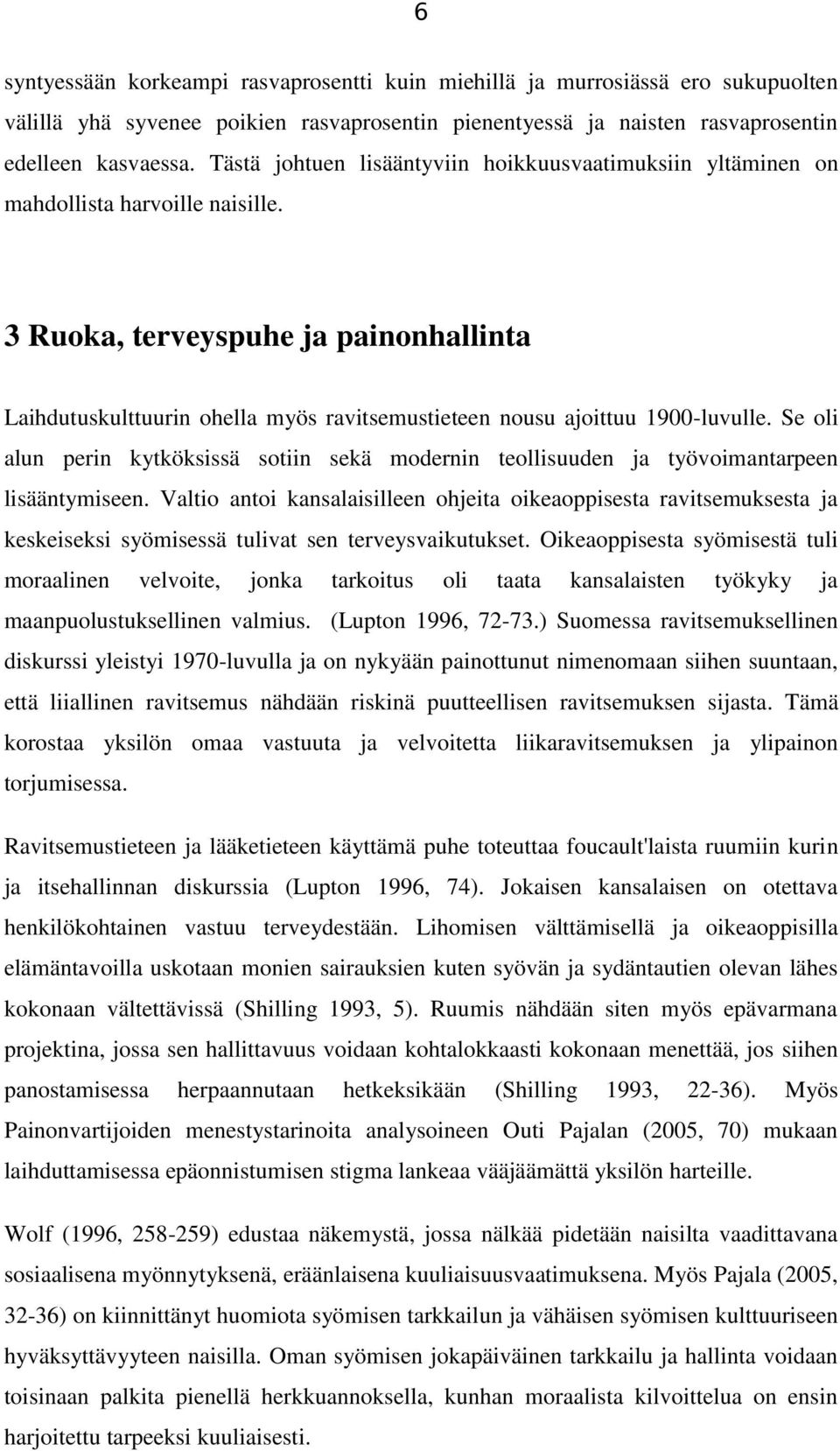 3 Ruoka, terveyspuhe ja painonhallinta Laihdutuskulttuurin ohella myös ravitsemustieteen nousu ajoittuu 1900-luvulle.