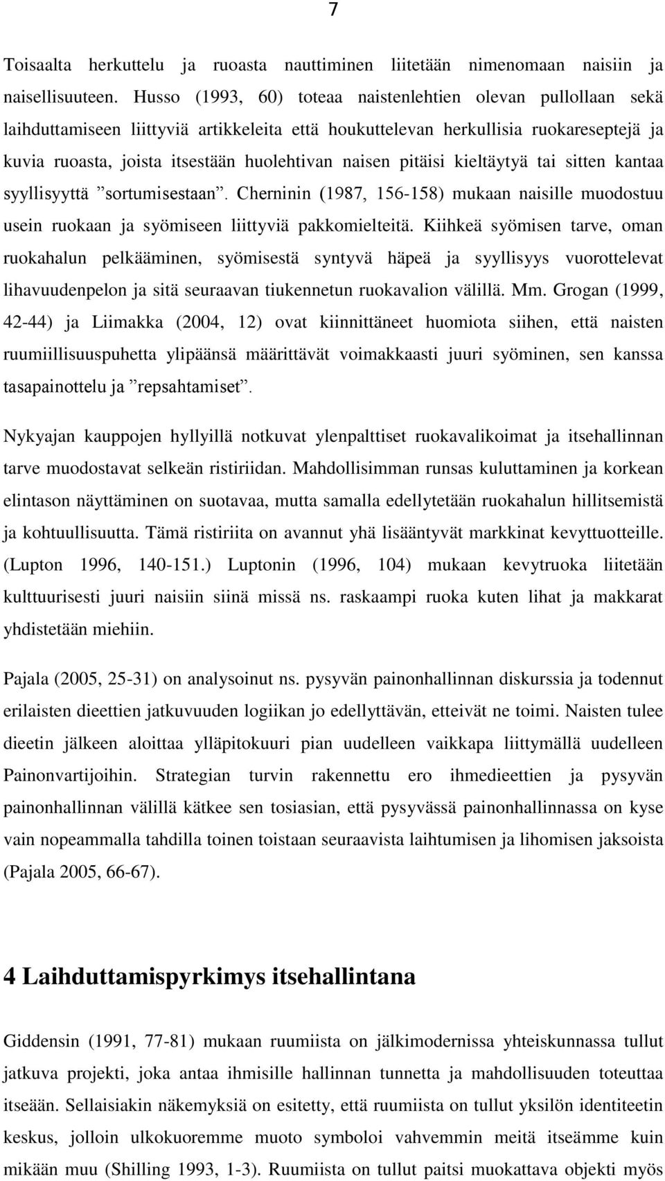 naisen pitäisi kieltäytyä tai sitten kantaa syyllisyyttä sortumisestaan. Cherninin (1987, 156-158) mukaan naisille muodostuu usein ruokaan ja syömiseen liittyviä pakkomielteitä.