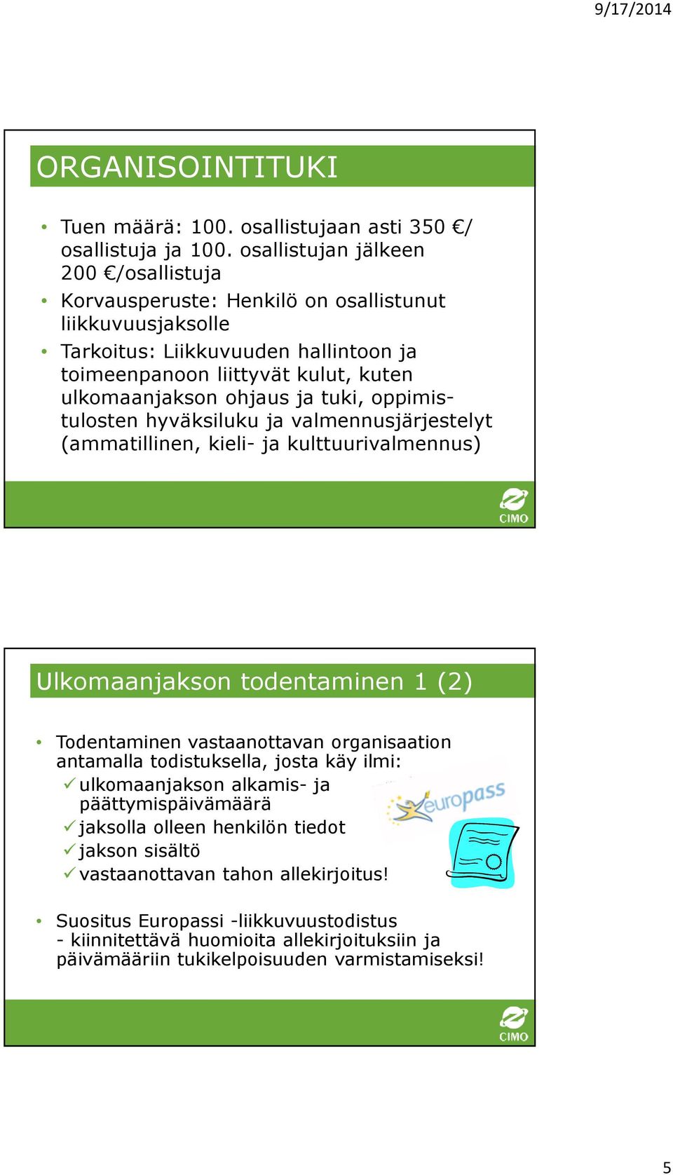 ohjaus ja tuki, oppimistulosten hyväksiluku ja valmennusjärjestelyt (ammatillinen, kieli- ja kulttuurivalmennus) Ulkomaanjakson todentaminen 1 (2) Todentaminen vastaanottavan organisaation