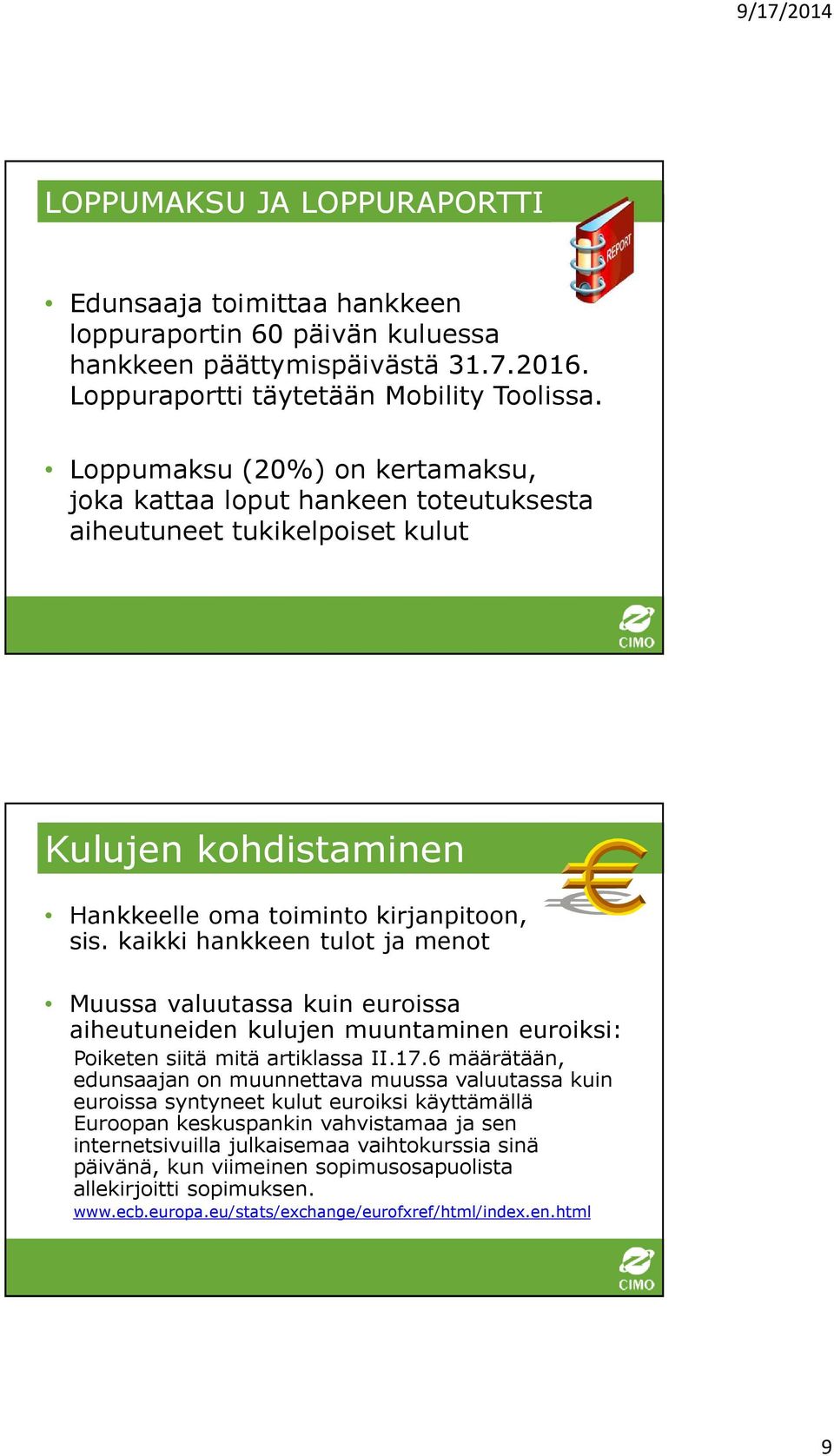 kaikki hankkeen tulot ja menot Muussa valuutassa kuin euroissa aiheutuneiden kulujen muuntaminen euroiksi: Poiketen siitä mitä artiklassa II.17.