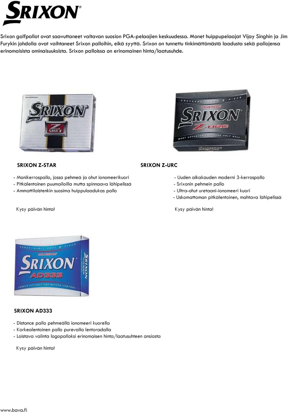 SRIXON Z-STAR SRIXON Z-URC - Monikerrospallo, jossa pehmeä ja ohut ionomeerikuori - Uuden aikakauden moderni 3-kerrospallo - Pitkälentoinen puumailoilla mutta spinnaava lähipelissä - Srixonin pehmein